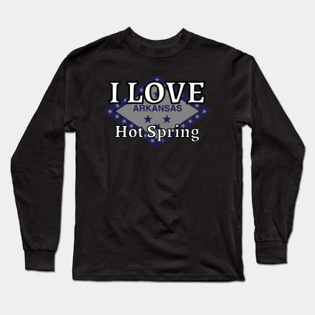 I LOVE Hot Spring | Arkensas County Long Sleeve T-Shirt by euror-design